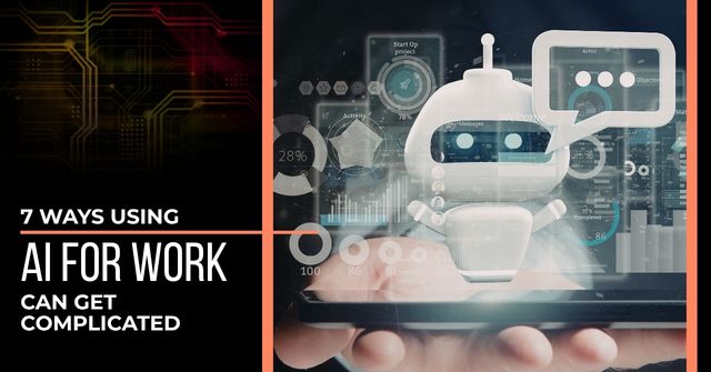 AI bot with a chat bubble, a mess of digital graphs and data are in the background. Text reads, "7 Ways Using AI For Work Can Get Complicated"