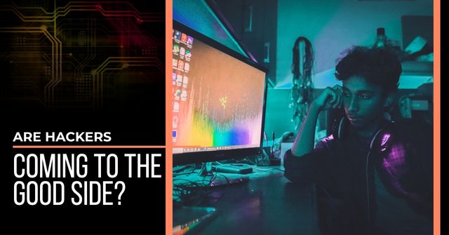Young man sitting in front of a computer, staring at the monitor. Text reads, "Are Hackers Coming to the Good Side?"