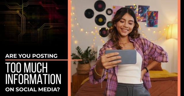 Teen girl taking a selfie with a smartphone. Text reads, "Are You Posting Too Much Information on Social Media?"
