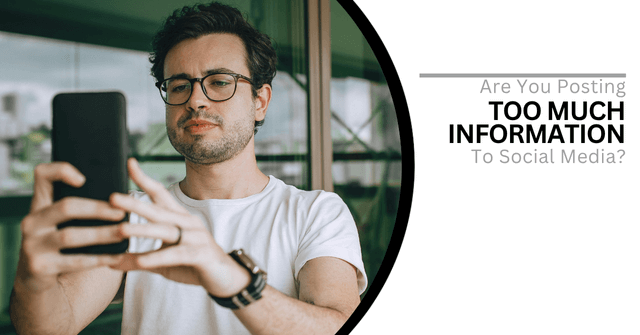 Man taking a selfie with a smartphone. Text reads, "Are You Posting Too Much Information on Social Media?"