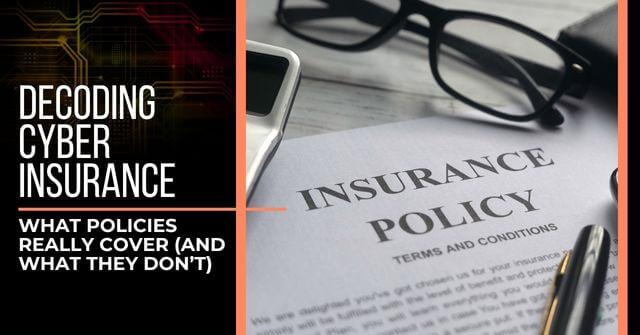 An insurance policy on a desk, surrounded by a calculator, reading glasses, and a pen. Text reads, "Decoding Cyber Insurance: What Policies Really Cover (and What They Don't)