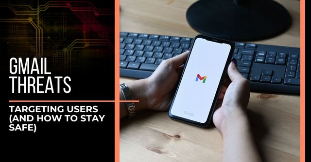 Man holding a smartphone opening Gmail. Text reads, "Gmail Threats: Targeting Users (and How to Stay Safe)