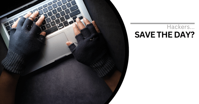 Black gloved hands typing on a silver laptop. Text reads, "Hackers...Save the Day?"