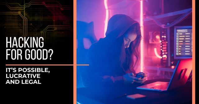 Woman in dark hoodie looking at her phone while she sits in front of a laptop computer. Text reads, "Hacking for Good? It's Possible, Lucrative and Legal"