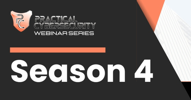 Black and orange background with text that reads, "Practical Cybersecurity Webinar Series: Season 4"