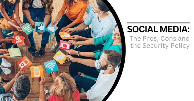 Group of people standing in a circle holding out social media symbols. Text reads, "Social Media: The Pros, Cons and the Security Policy"