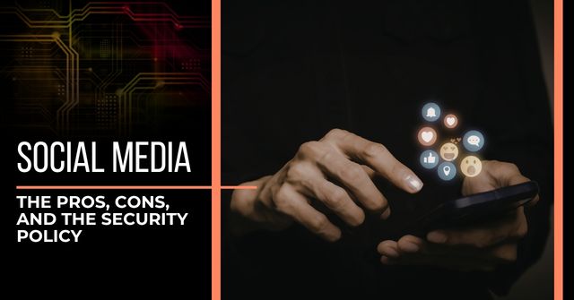 Hands holding a phone in the shadows with hearts, thumbs up, and emojies floating above a smartphone. Text reads, "Social Media: The Pros, Cons and the Security Policy"