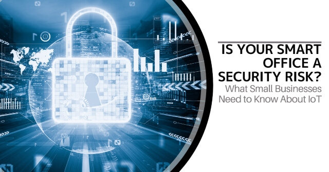 Image of a "digital" lock on a blue background. Text reads, "Is Your Smart Office A Security Risk? What Small Businesses Need to Know About IoT"